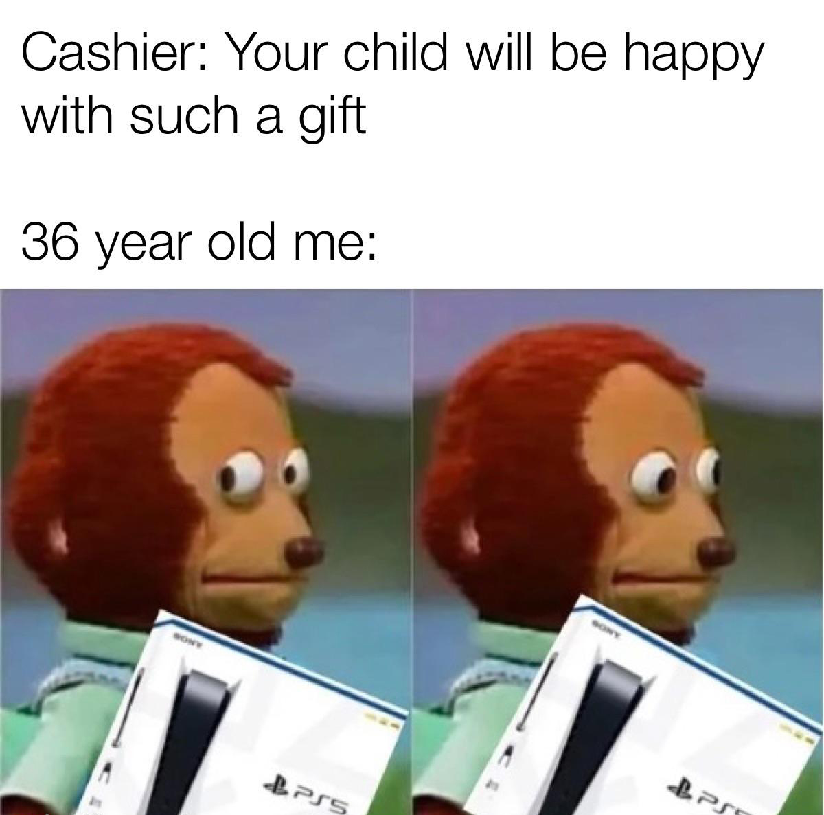 funny memes - dank memes - computer science memes - Cashier Your child will be happy with such a gift 36 year old me PS5 Sony