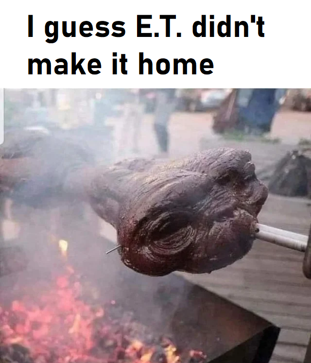 dank memes - alien kebab - I guess E.T. didn't make it home