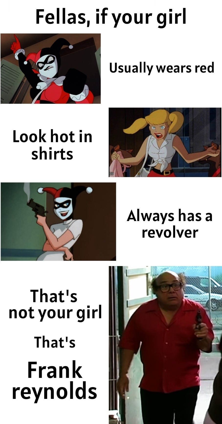 dank memes - - shoulder - Fellas, if your girl Look hot in shirts Dd That's not your girl That's Frank reynolds Usually wears red Always has a revolver