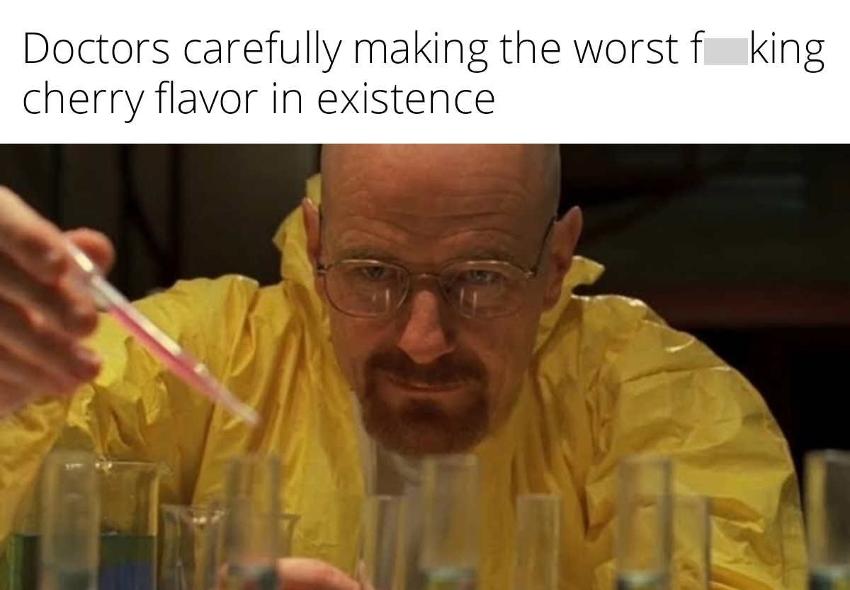 dank memes - walter white chemistry meme - Doctors carefully making the worst f king cherry flavor in existence