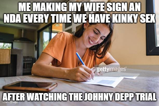 dank memes - learning - Me Making My Wife Sign An Nda Every Time We Have Kinky Sex gettyimages After Watching The Johhny Depp Trial 1199702691