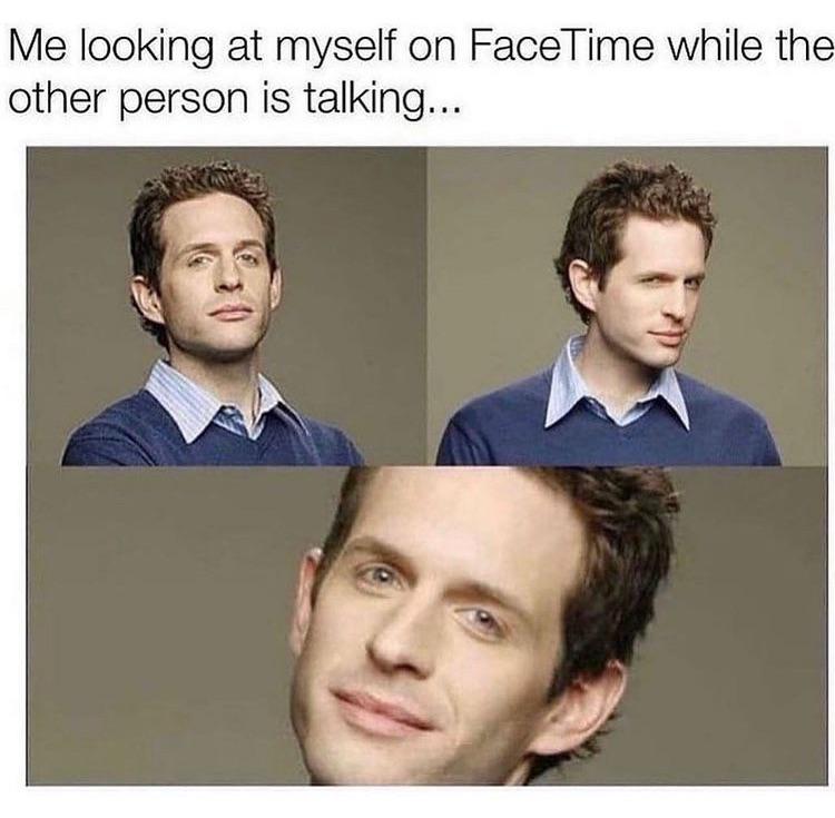 dank memes - dennis reynolds - Me looking at myself on FaceTime while the other person is talking...