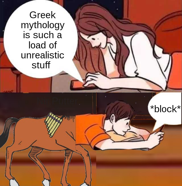 dank memes  - Greek mythology is such a load of unrealistic stuff Putter. block