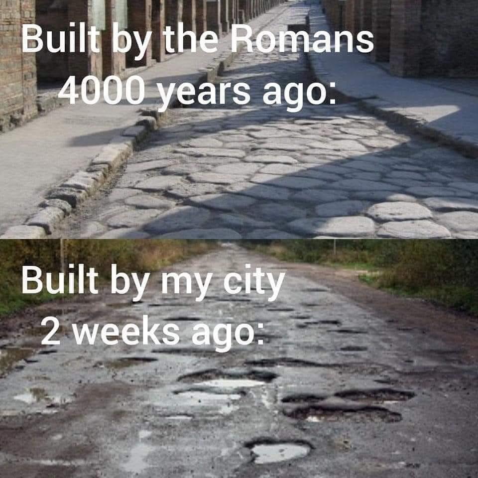 dank memes  - built by the romans 4000 years ago - Built by the Romans 4000 years ago Built by my city 2 weeks ago D