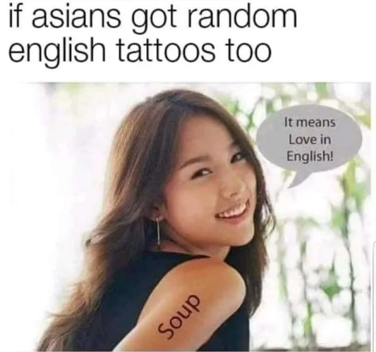 dank memes - pointless meme - if asians got random english tattoos too dnos It means Love in English!
