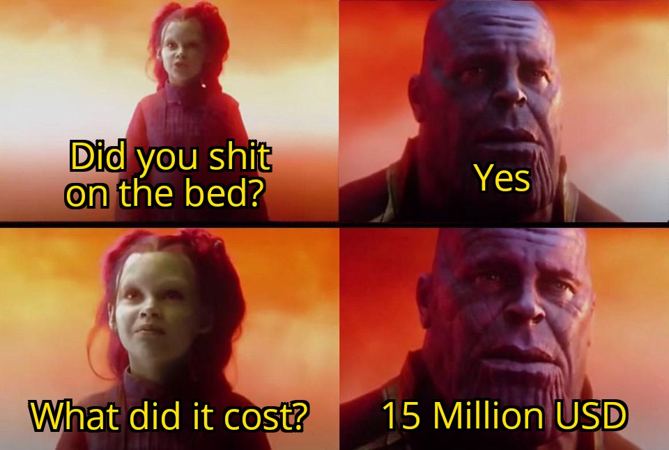 dank memes - thanos what did it cost meme template - Did you shit on the bed? What did it cost? Yes 15 Million Usd