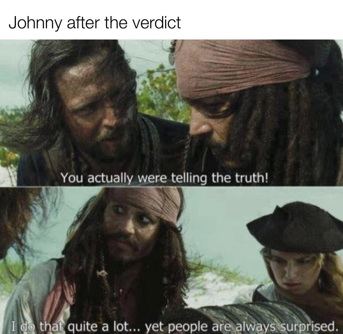 dank memes - you were telling the truth jack sparrow - Johnny after the verdict You actually were telling the truth! I do that quite a lot... yet people are always surprised.