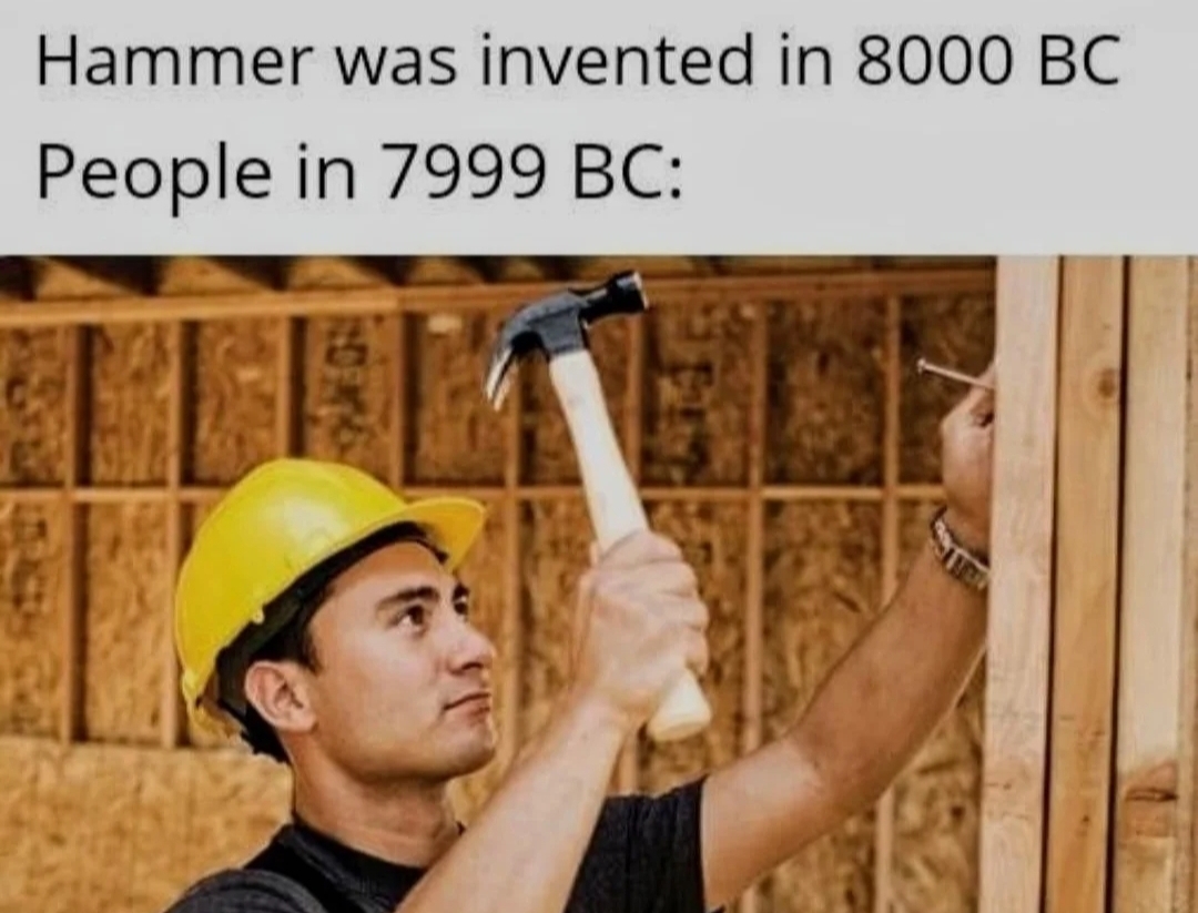 dank memes - hammer invented meme - Hammer was invented in 8000 Bc People in 7999 Bc