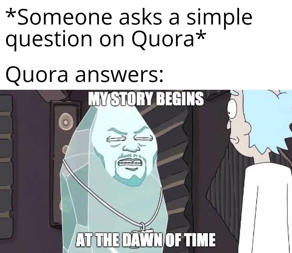 dank memes - cartoon - Someone asks a simple question on Quora Quora answers My Story Begins At The Dawn Of Time 38