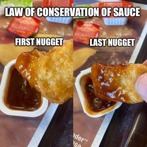 dank memes - fried food - Law Of Conservation Of Sauce C Last Nugget First Nugget nder Sa