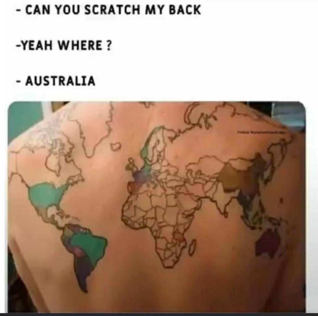 dank memes - countries visited tattoo - Can You Scratch My Back Yeah Where? Australia
