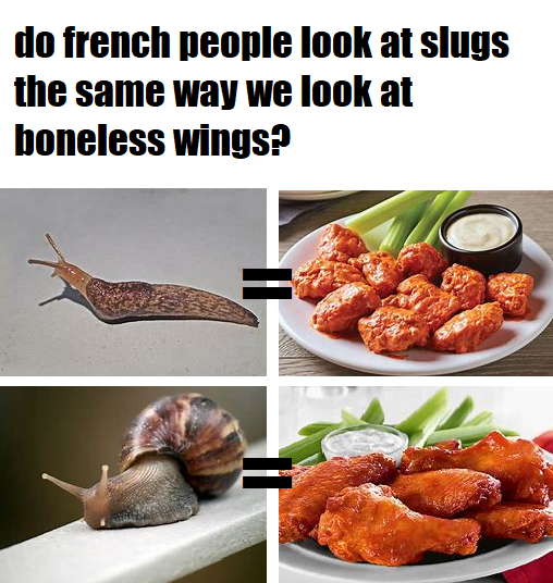 dank memes - dish - do french people look at slugs the same way we look at boneless wings?