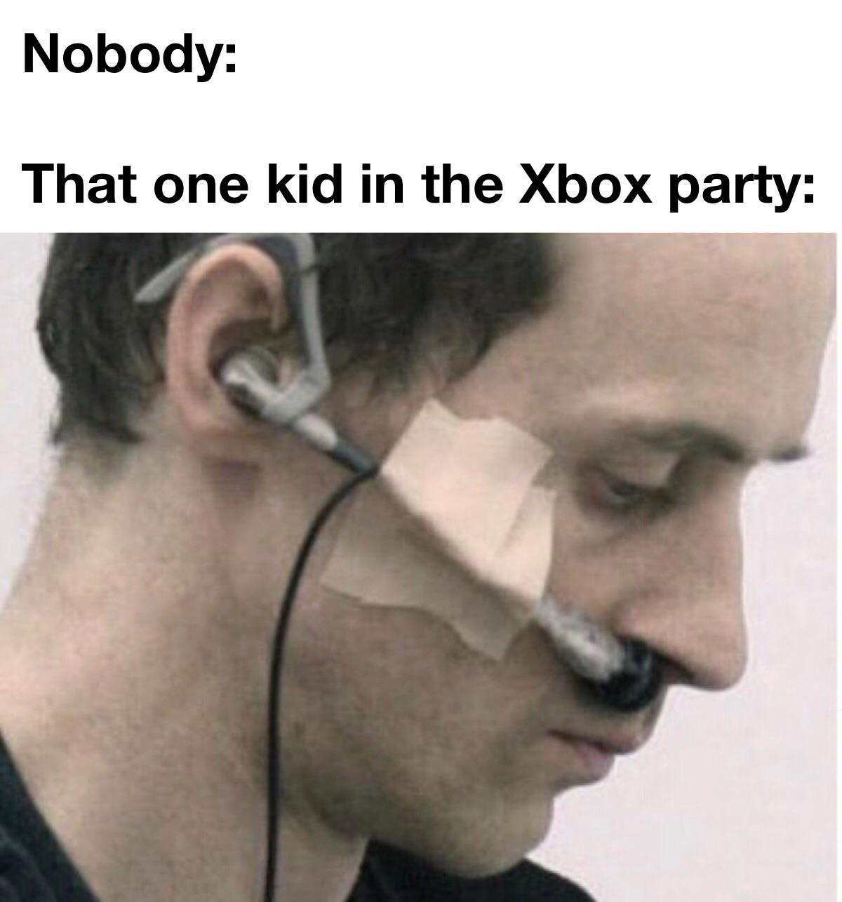 dank memes - microphone in nose - Nobody That one kid in the Xbox party
