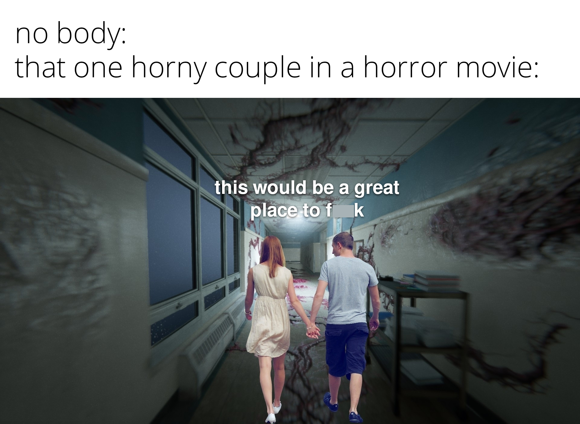 funny memes - presentation - no body that one horny couple in a horror movie this would be a great place to fk