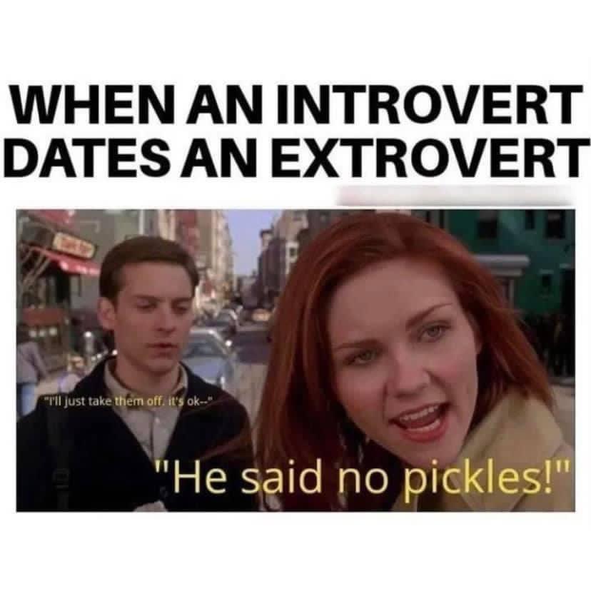 funny memes - mary jane defending peter meme - When An Introvert Dates An Extrovert "I'll just take them off. it's ok" "He said no pickles!"