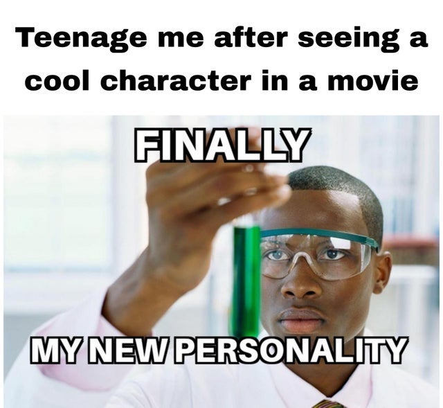 dank memes - funny memes - finally synthetic watermelon - Teenage me after seeing a cool character in a movie Finally My New Personality