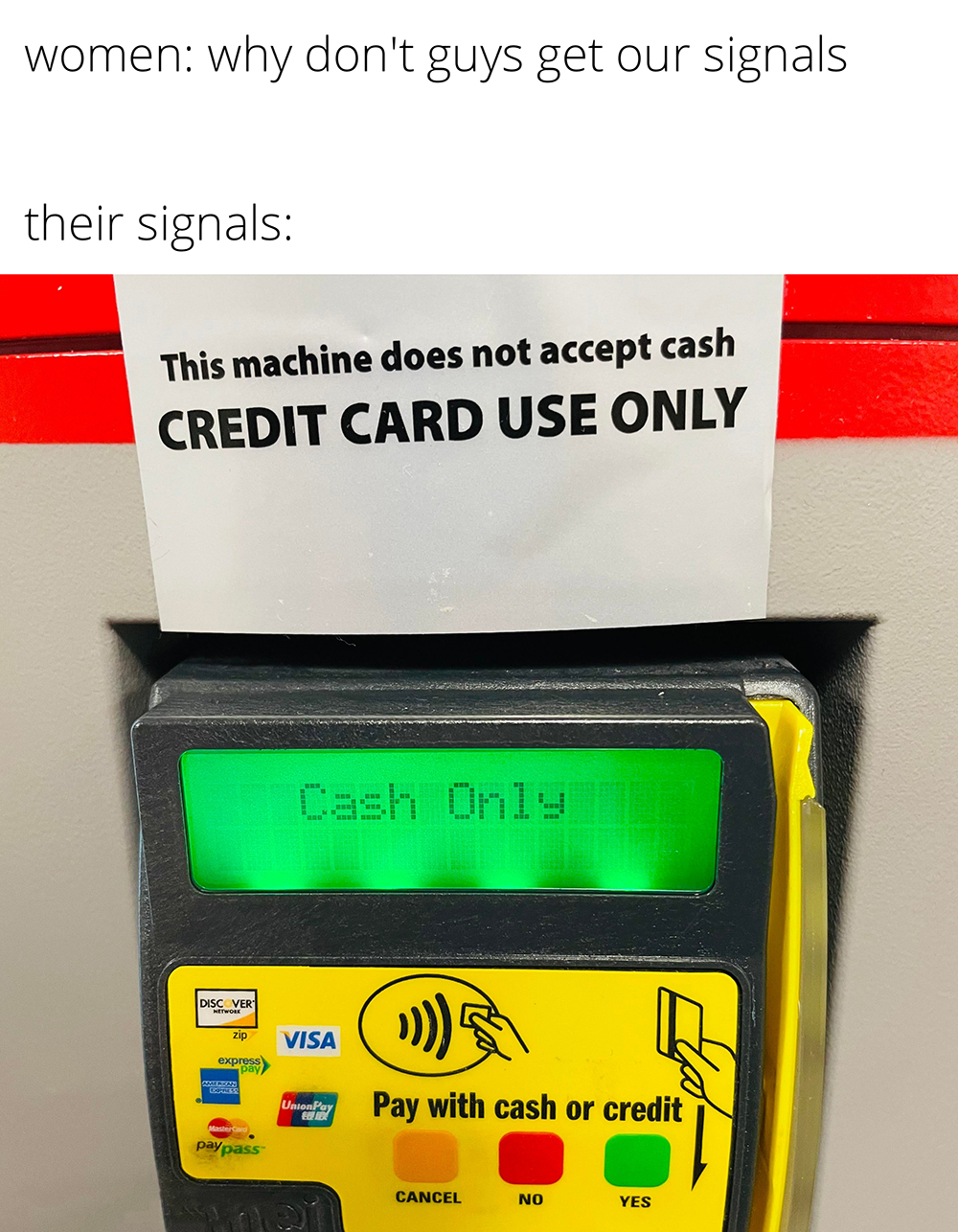 dank memes - funny memes - measuring instrument - women why don't guys get our signals their signals This machine does not accept cash Credit Card Use Only Cash Only Visa Do you Parse 21 Tax Pay with cash or credit Cancel No Yes