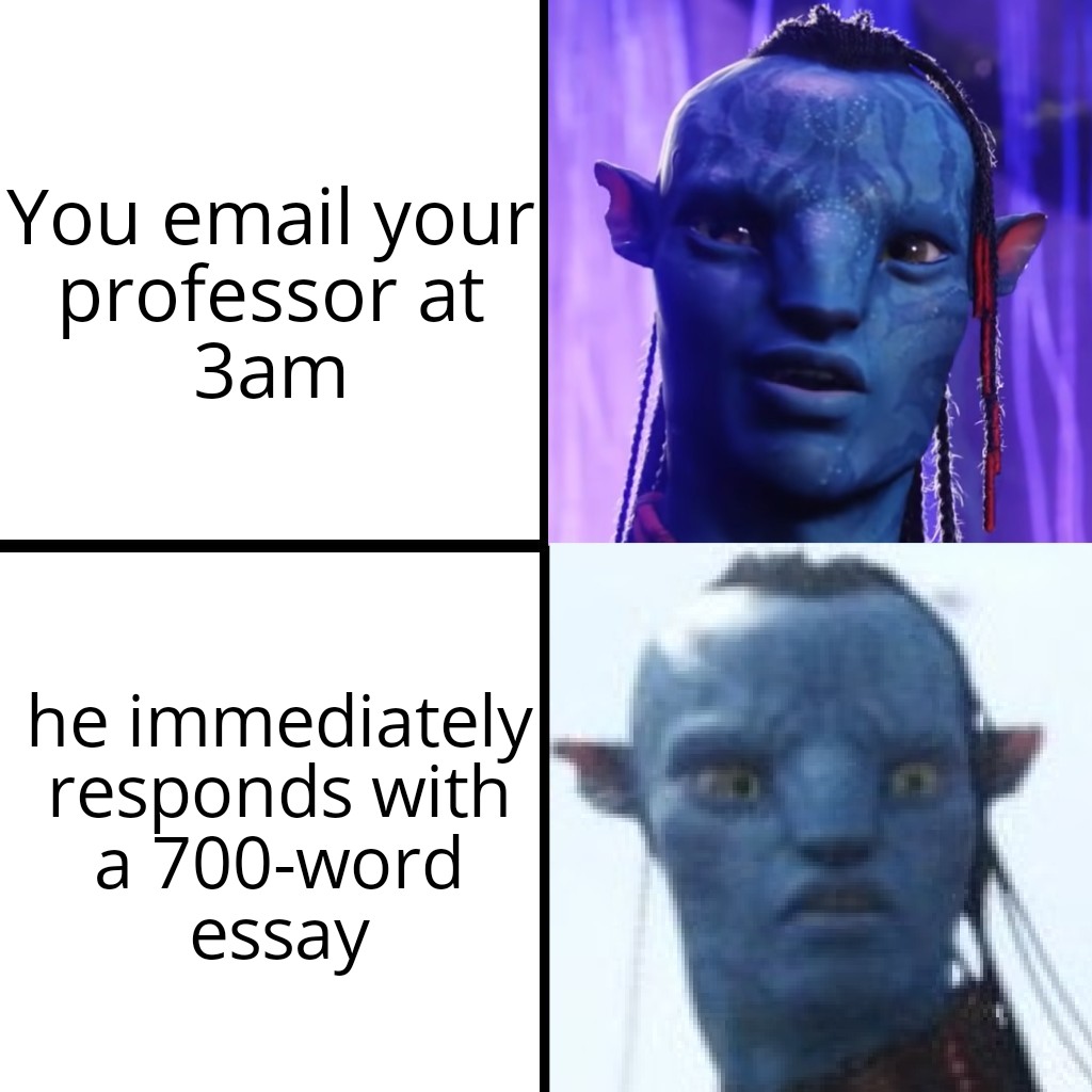 dank memes - funny memes - head - You email your professor at 3am he immediately responds with a 700word essay
