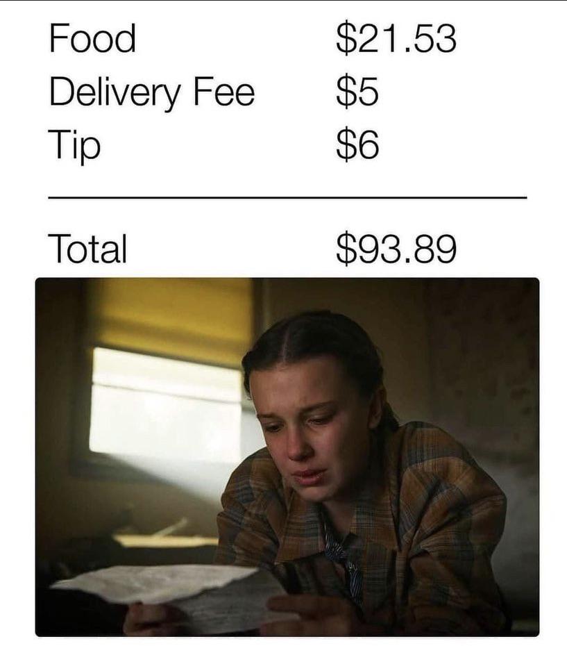 dank memes - funny memes - photo caption - Food Delivery Fee Tip Total $21.53 $5 $6 $93.89