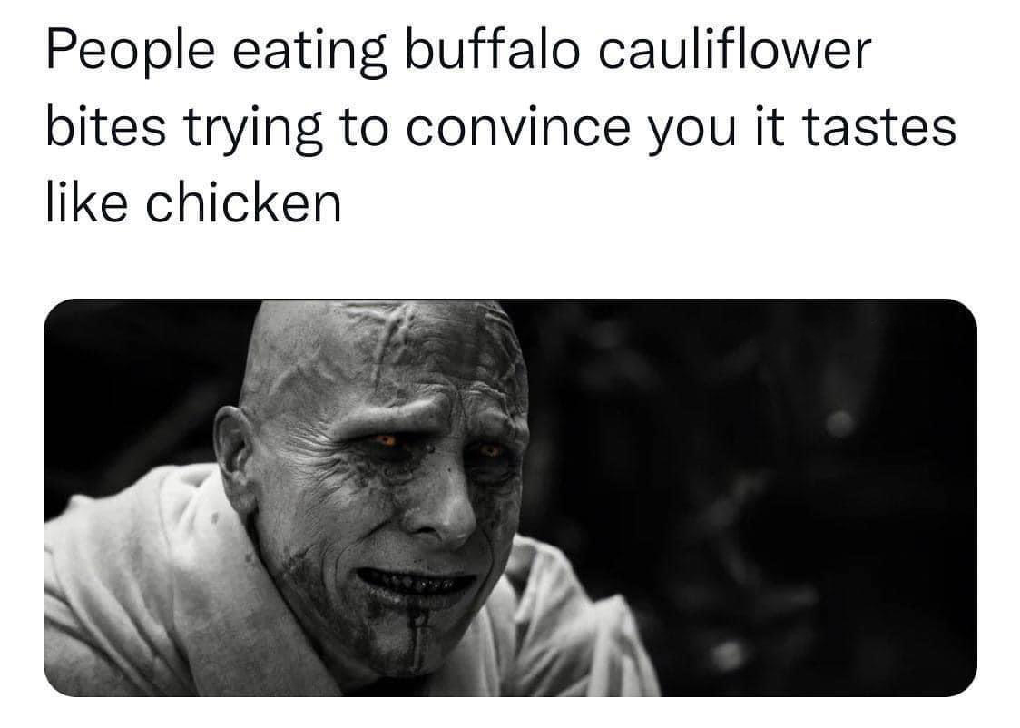 dank memes - funny memes - gorr the god butcher bale - People eating buffalo cauliflower bites trying to convince you it tastes chicken