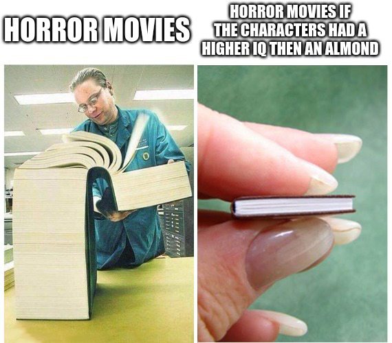 dank memes - funny memes - ea madden meme - Horror Movies Ic Afet Felle Mon Horror Movies If The Characters Had A Higher Iq Then An Almond