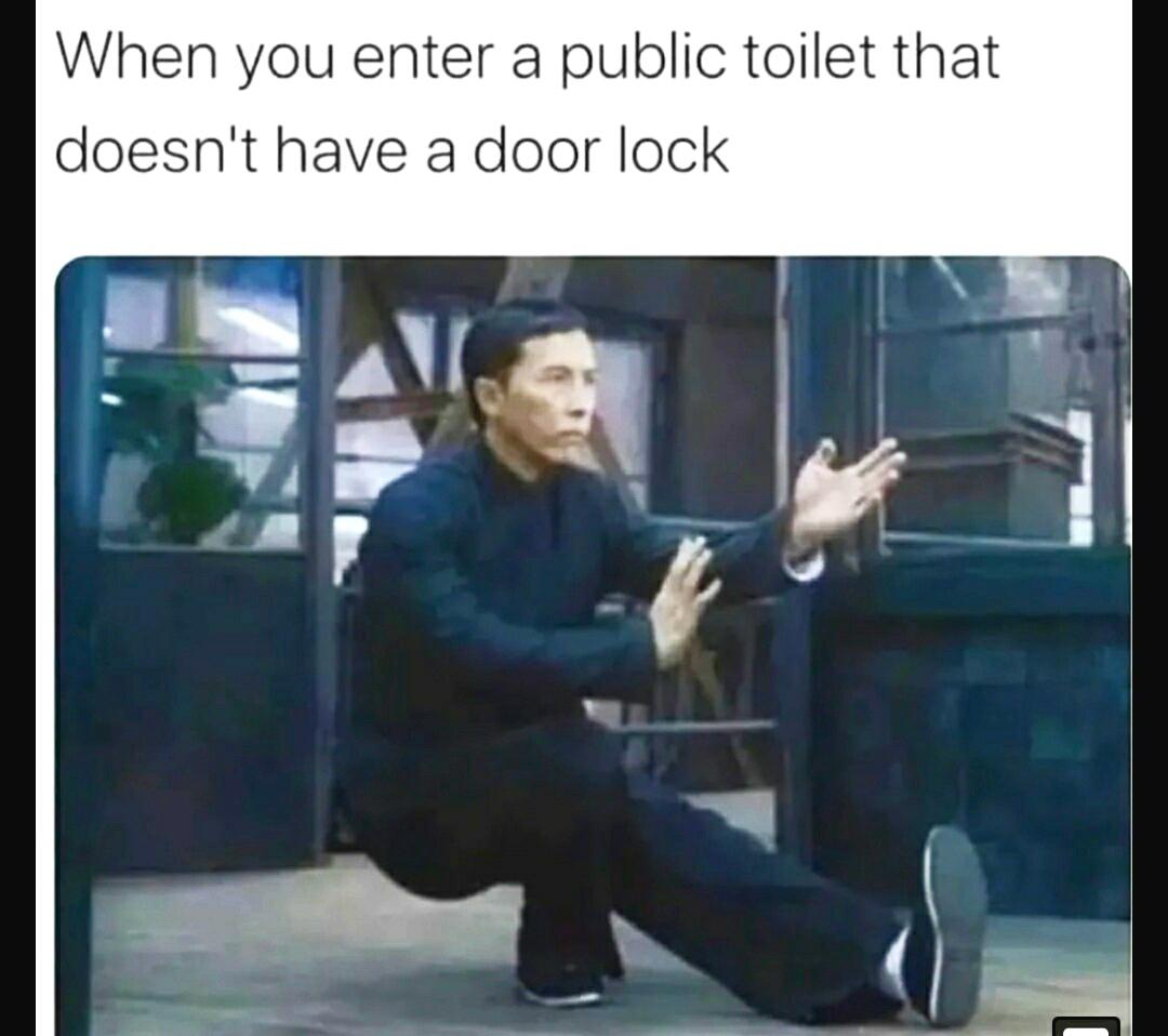 dank memes - funny memes - toilet stall doesn t have - When you enter a public toilet that doesn't have a door lock
