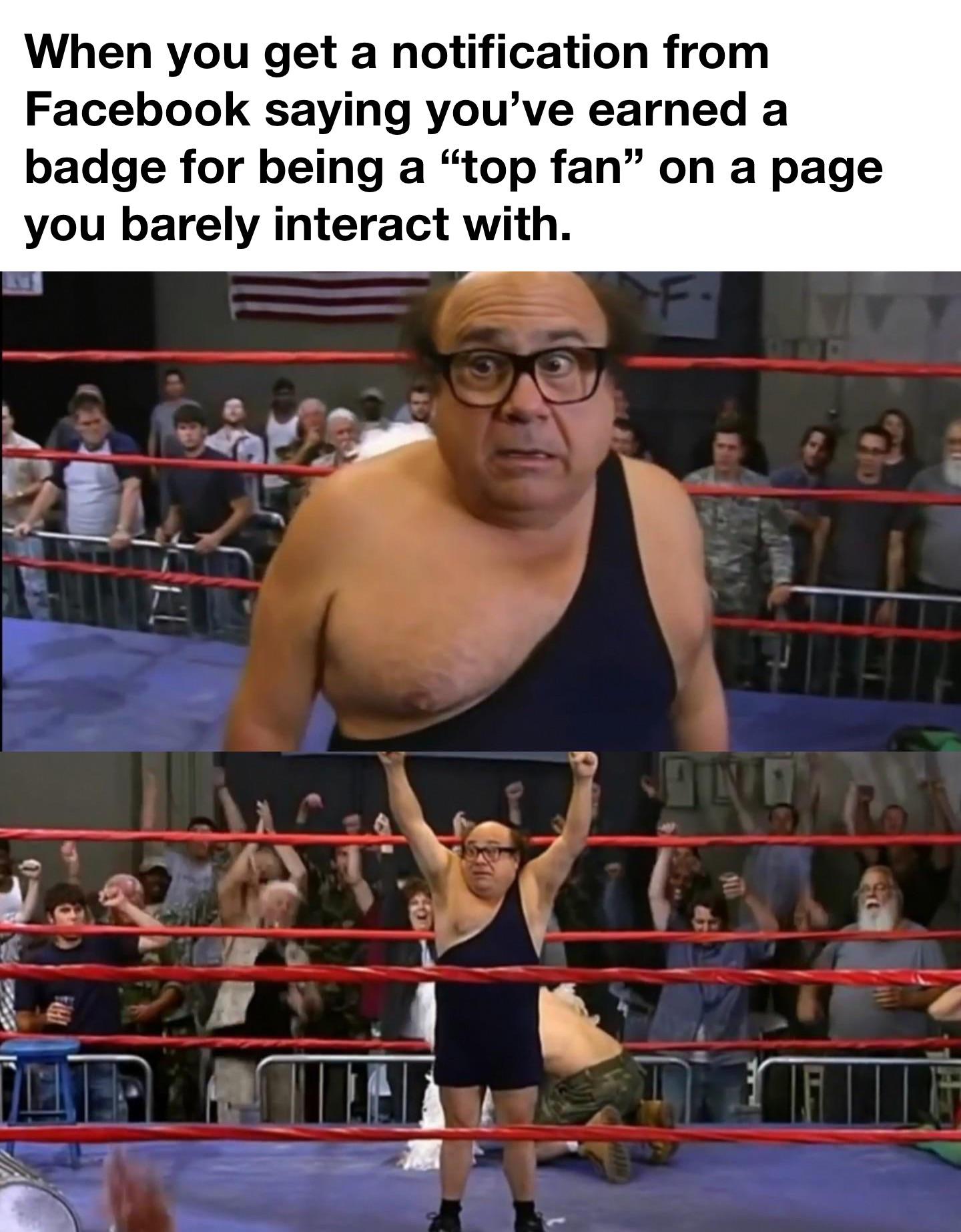 Dank Memes - wrestler meme always shnny - When you get a notification from Facebook saying you've earned a badge for being a