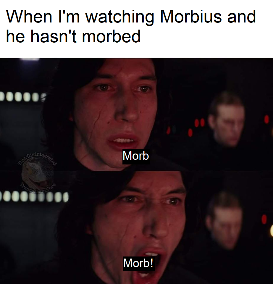 Dank Memes - 2020 more meme - When I'm watching Morbius and he hasn't morbed Morb Disintegrated Morb! That Trande Core
