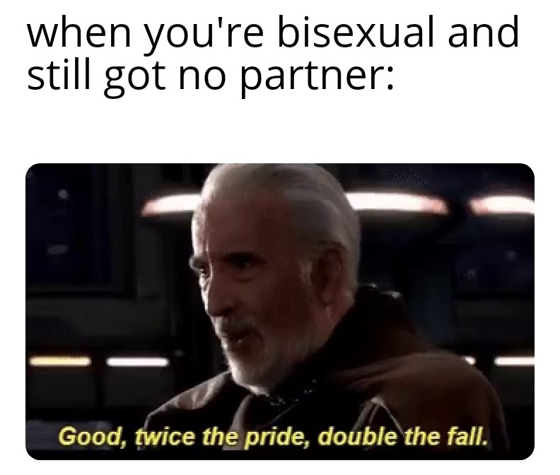 funny memes - dank memes - scotland memes - when you're bisexual and still got no partner Good, twice the pride, double the fall.