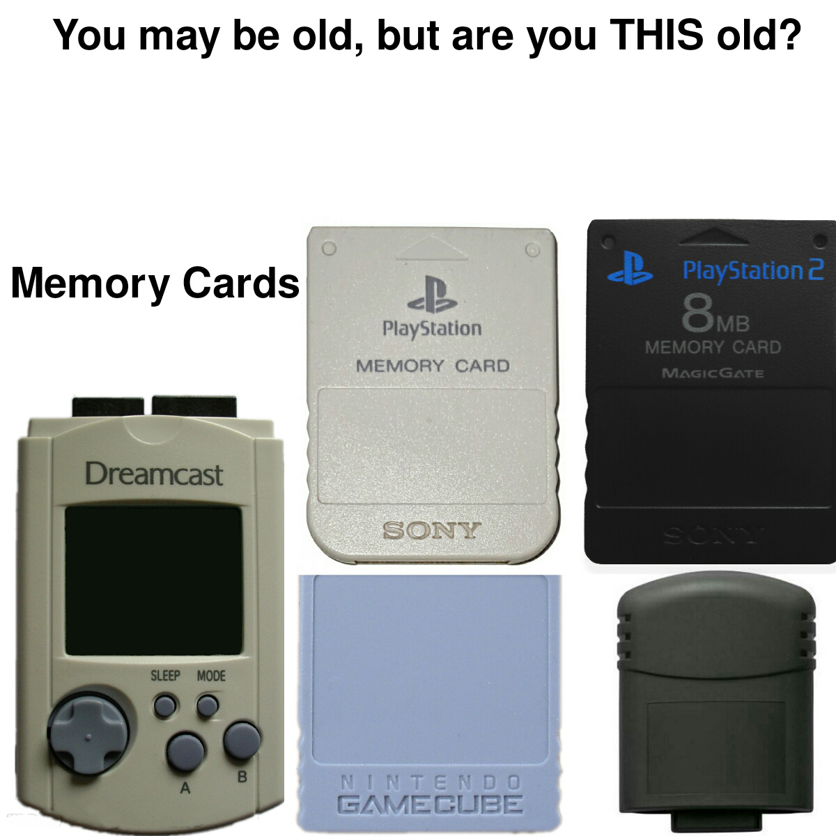 funny memes - dank memes - dreamcast memory card - You may be old, but are you This old? Memory Cards B PlayStation 2 8MB PlayStation Memory Card Dreamcast Sony Sleep Mode Nintendo Gamecube 8 Memory Card Magicglate