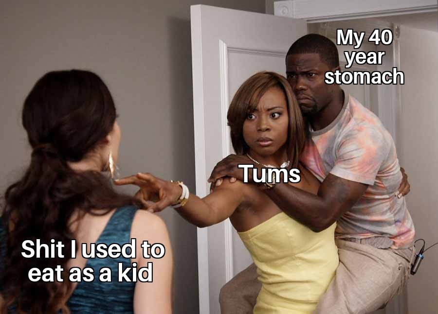 funny memes - dank memes - meme kevin hart - Shit I used to eat as a kid Tums My 40 year stomach