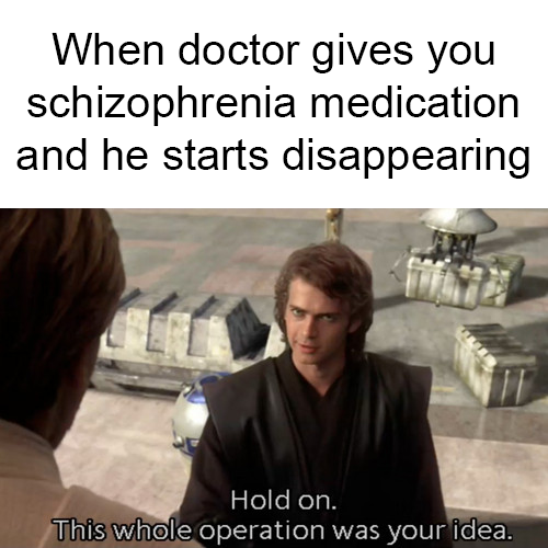 dank memes - mercy main memes - When doctor gives you schizophrenia medication. and he starts disappearing Hold on. This whole operation was your idea.