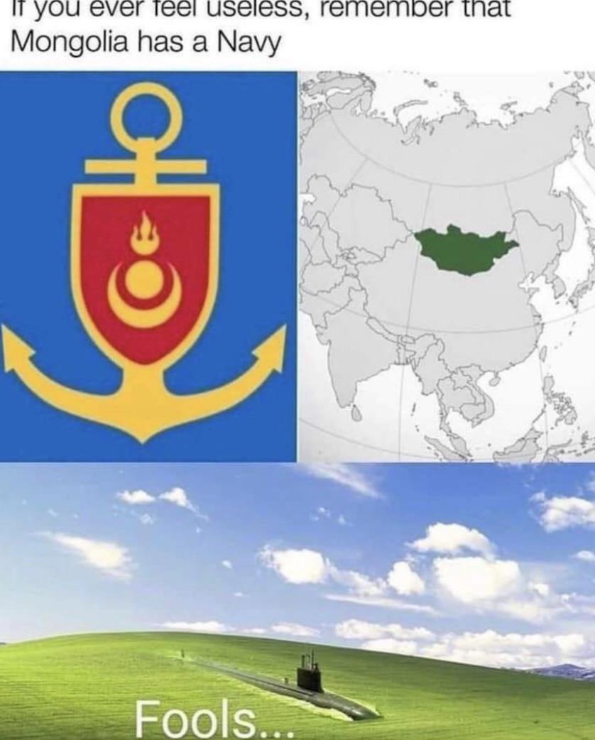 dank memes - windows xp - If you ever feel useless, remember that Mongolia has a Navy Fools...