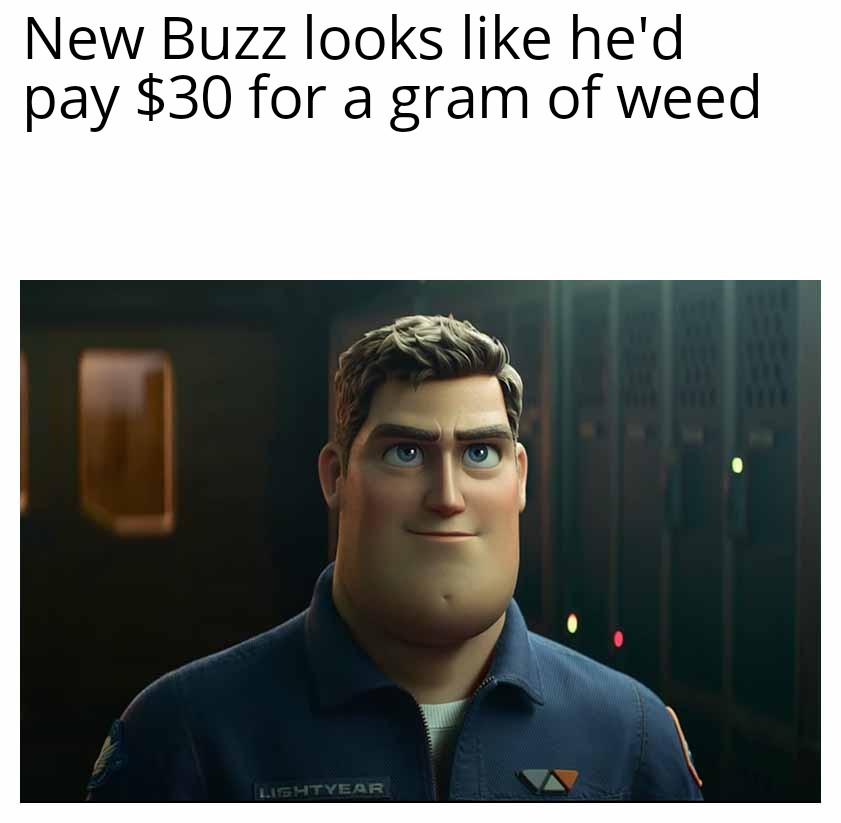 dank memes - buzz lightyear movie hair - New Buzz looks he'd pay $30 for a gram of weed Lightyear