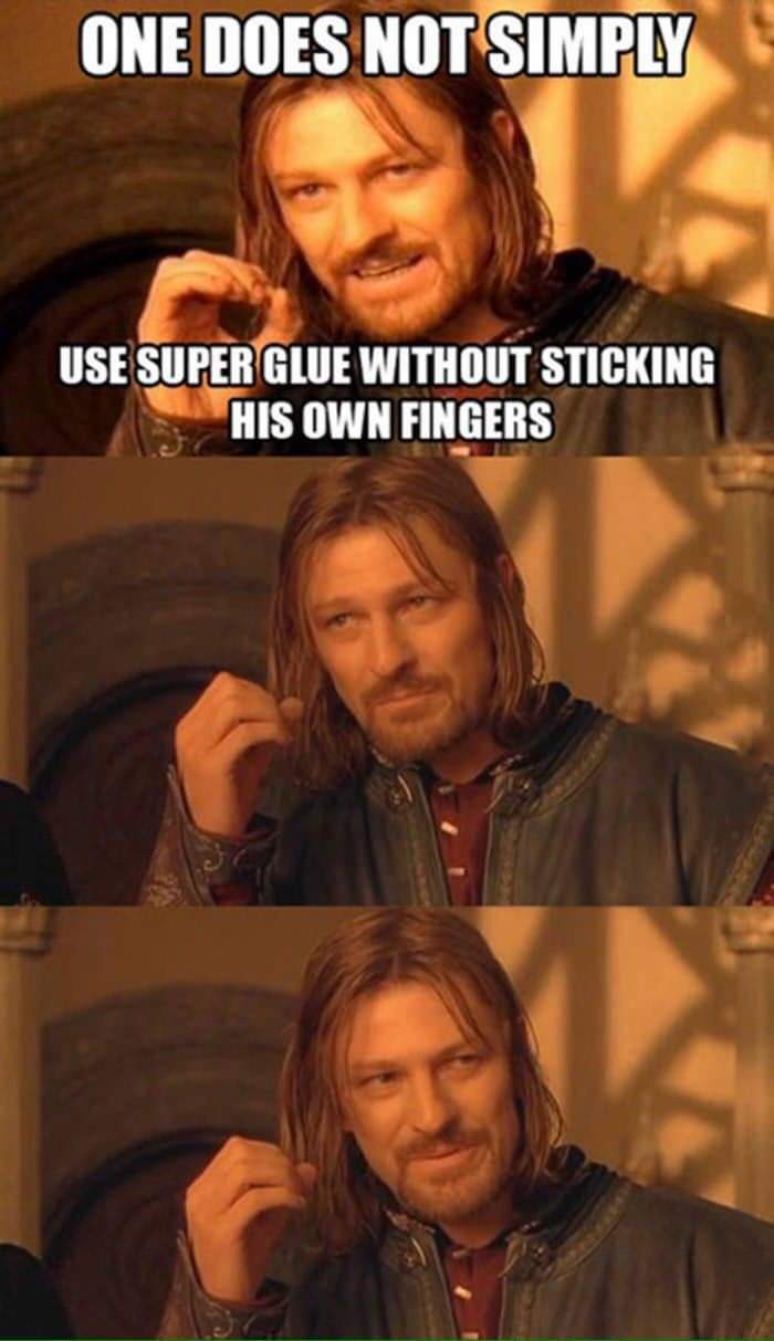 dank memes - super glue meme - One Does Not Simply Use Super Glue Without Sticking His Own Fingers