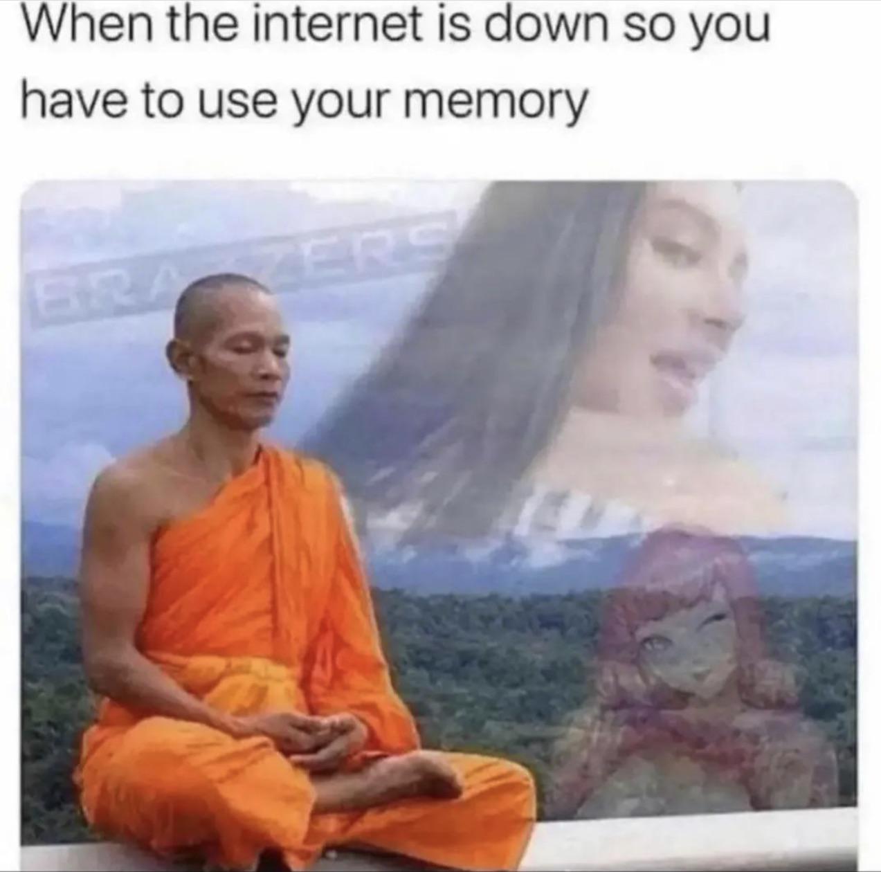 dank memes - internet is down so you have to use your memory - When the internet is down so you have to use your memory