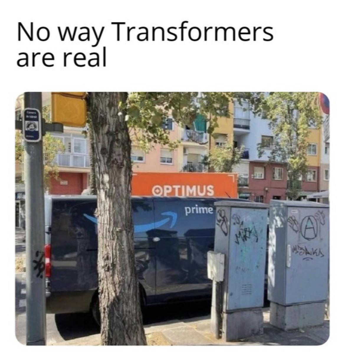 dank memes - perfect moment in the perfect place - No way Transformers are real Optimus prime Ca Maks