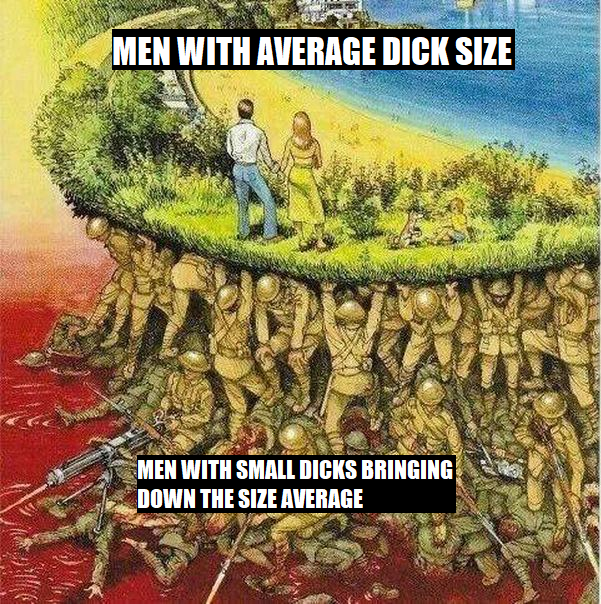 dank memes - soldiers carrying society - Men With Average Dick Size Men With Small Dicks Bringing Down The Size Average