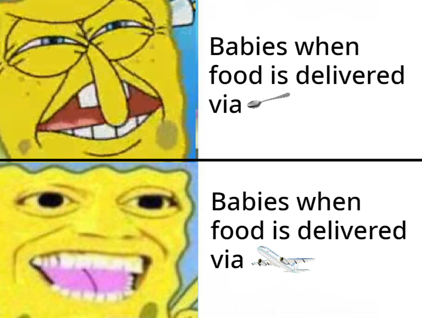 dank memes - spongebob meme who put you on the planet - Babies when food is delivered via Babies when food is delivered via