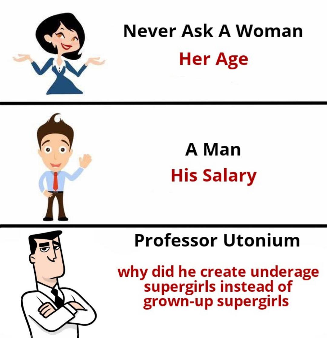 dank memes - team fortress 2 memes - D Never Ask A Woman Her Age A Man His Salary Professor Utonium why did he create underage supergirls instead of grownup supergirls