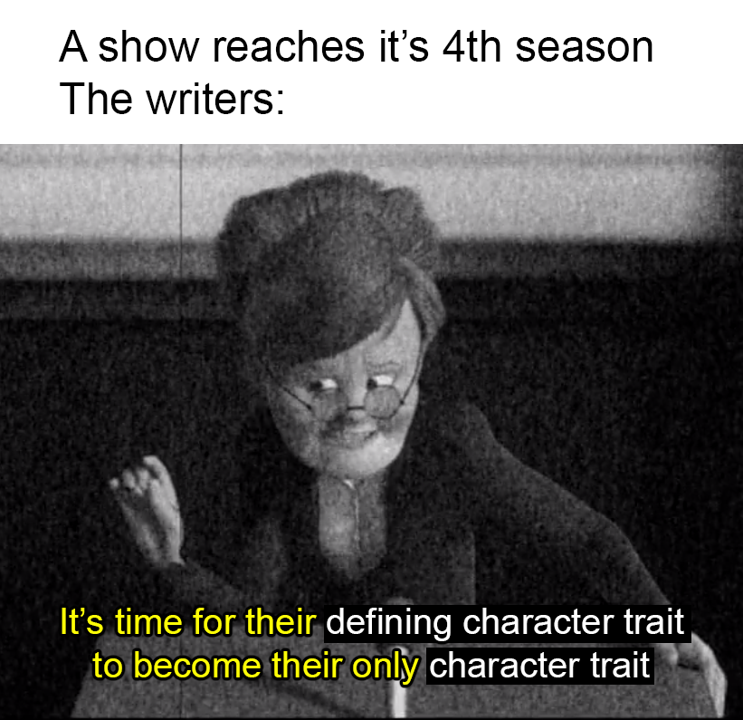 funny memes - funny chihuahua - A show reaches it's 4th season The writers It's time for their defining character trait to become their only character trait
