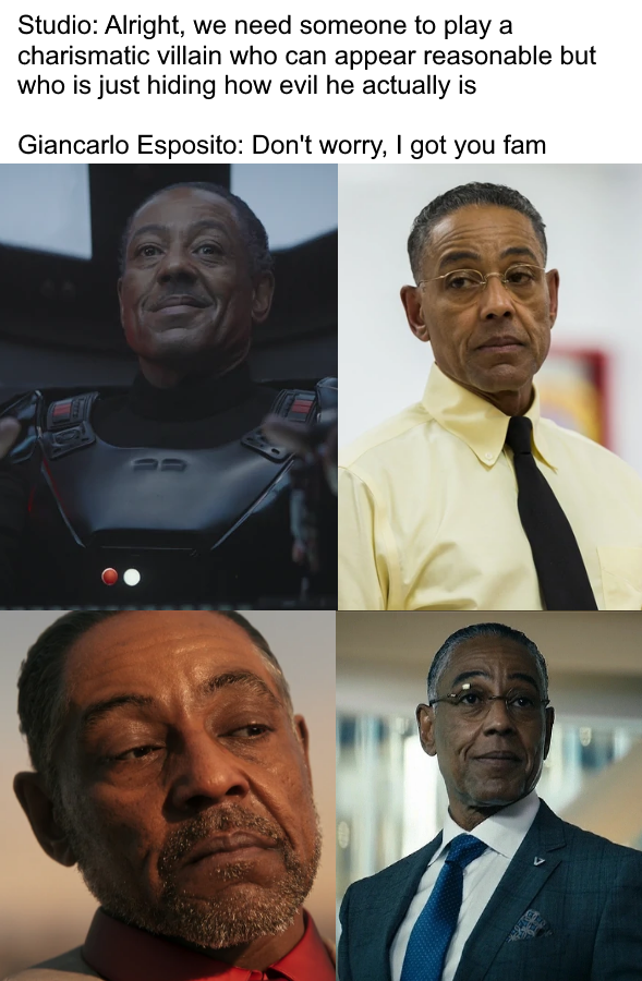 dank memes - Studio Alright, we need someone to play a charismatic villain who can appear reasonable but who is just hiding how evil he actually is Giancarlo Esposito Don't worry, I got you fam 64