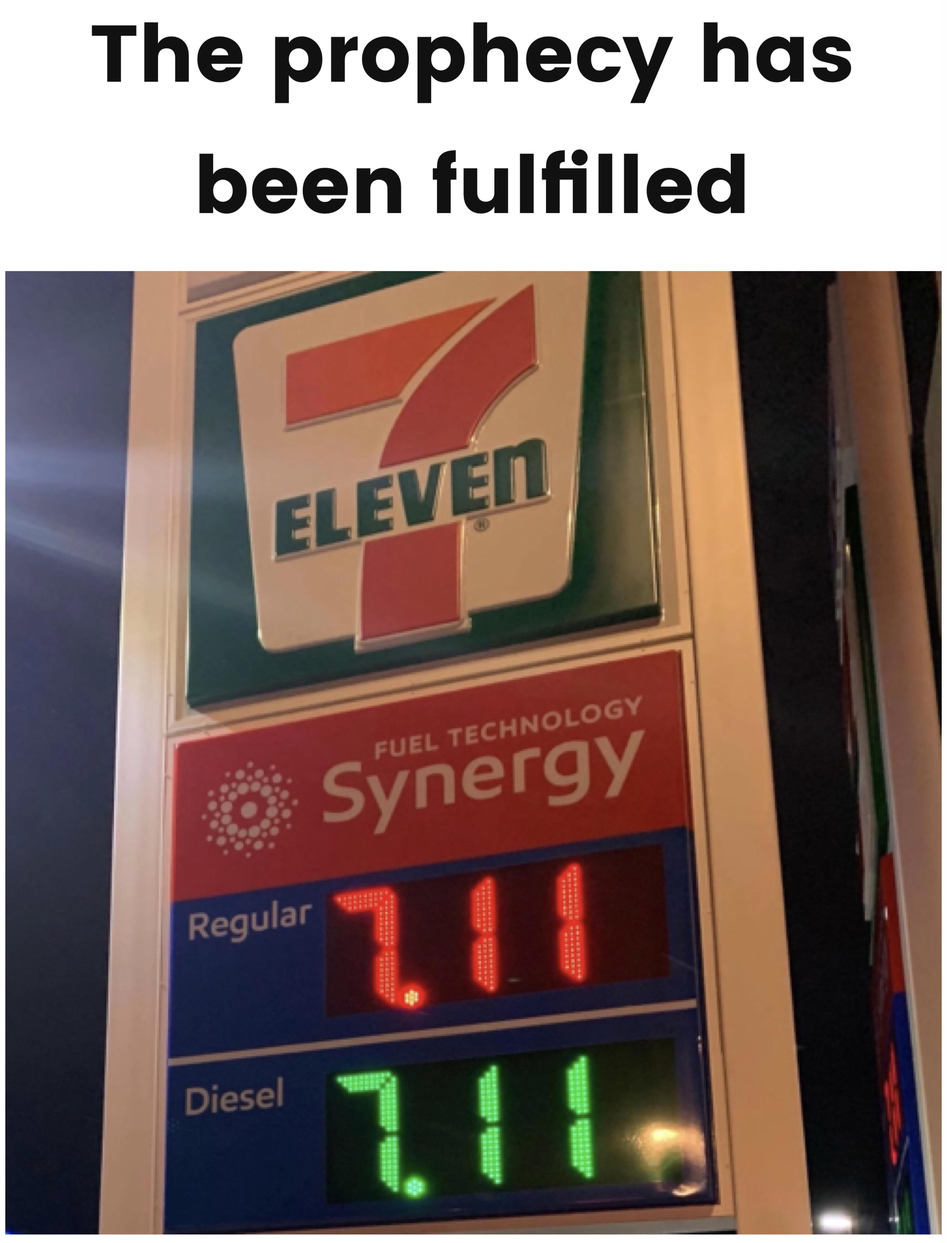 dank memes - funny memes - 7 eleven - The prophecy has been fulfilled Eleven Fuel Technology Synergy 7.11 Regular Diesel
