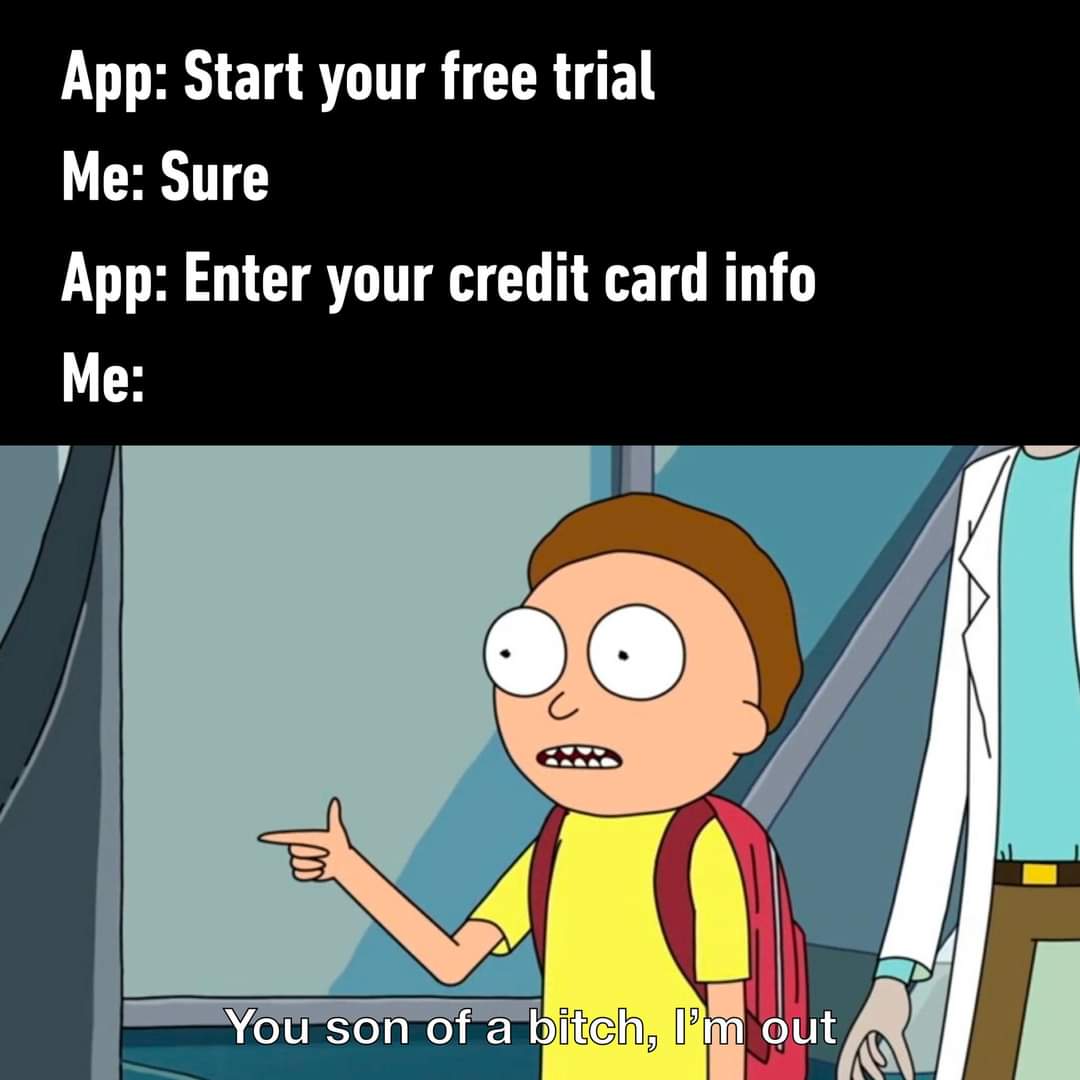 funny memes - dank memes - rick and morty i m - App Start your free trial Me Sure App Enter your credit card info Me You son of a bitch, I'm out