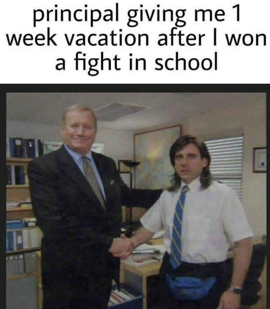 funny memes - dank memes - michael scott ed truck - principal giving me 1 week vacation after I won a fight in school