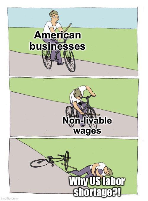 funny memes - dank memes - bike stick meme - imgflip.com American businesses Nonlivable wages Why Us labor shortage?!