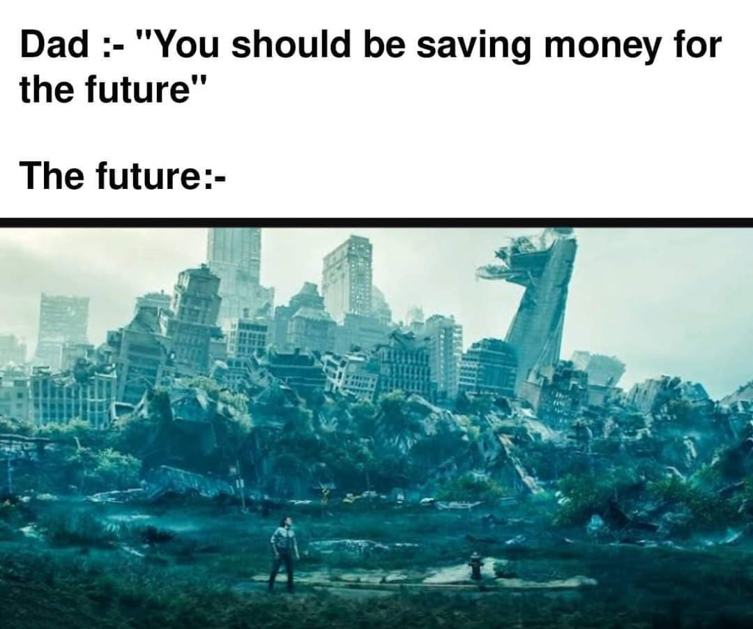 funny memes - dank memes - landmark - Dad "You should be saving money for the future" The future