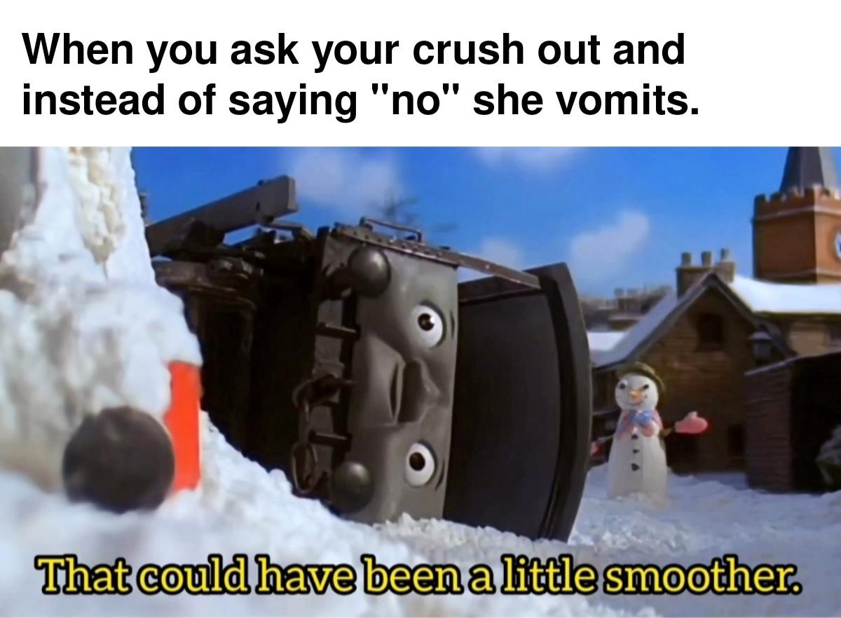dank memes - Accidents Will Happen - When you ask your crush out and instead of saying "no" she vomits. That could have been a little smoother.