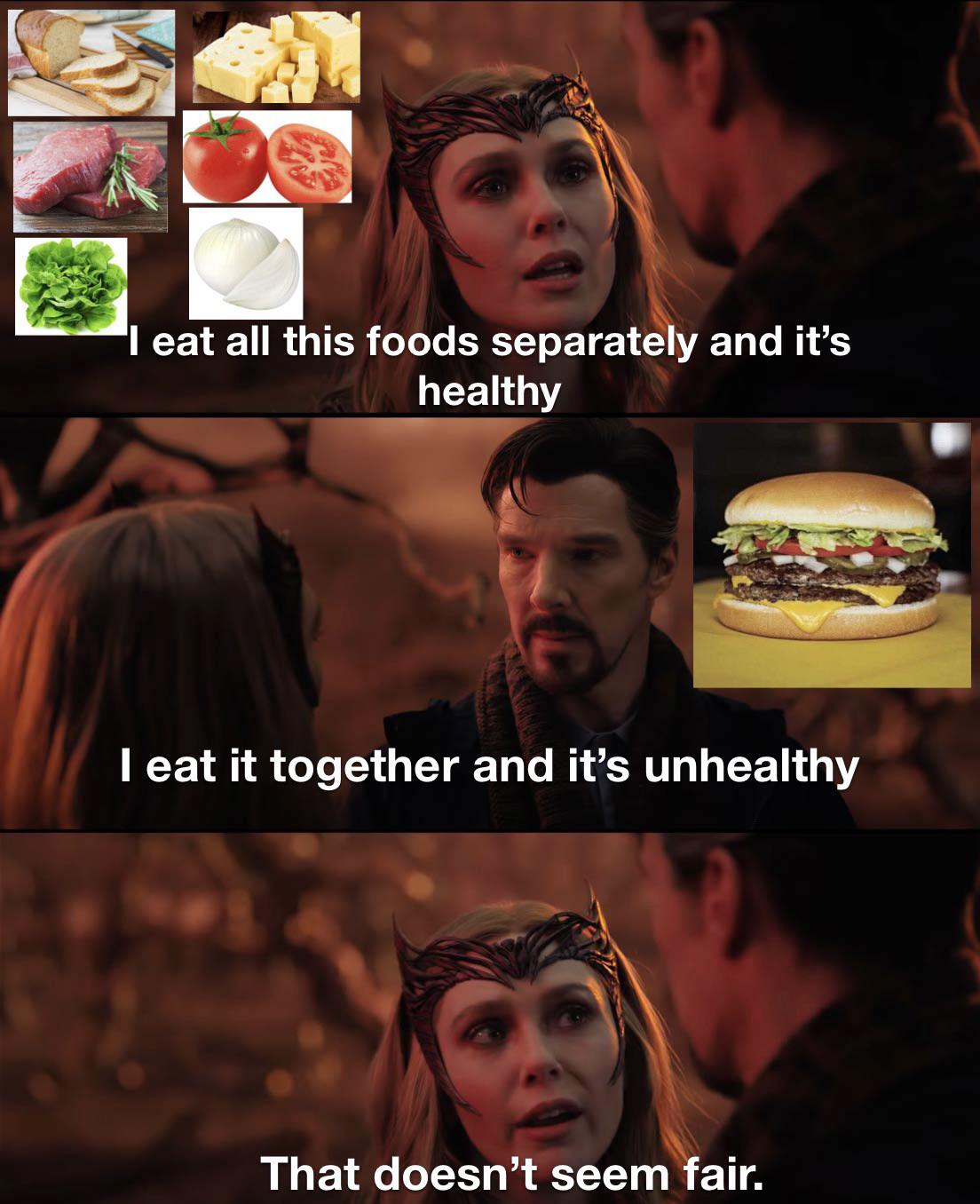 funny memes - dank memes - doesn t seem fair meme - I eat all this foods separately and it's healthy I eat it together and it's unhealthy B That doesn't seem fair.