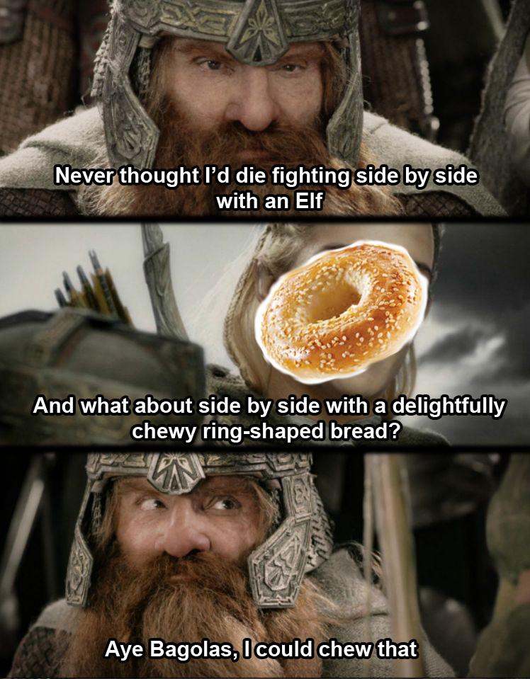 funny memes - dank memes - never thought i d die fighting side by side with an elf - Lon 0000000 Never thought I'd die fighting side by side with an Elf And what about side by side with a delightfully chewy ringshaped bread? Aye Bagolas, I could chew that